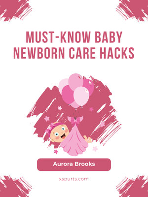 cover image of Must-Know Baby Newborn Care Hacks